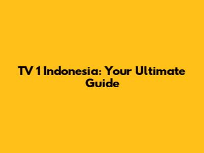 TV 1 Indonesia: Your Ultimate Guide