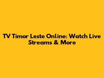 TV Timor Leste Online: Watch Live Streams & More