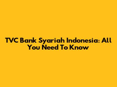 TVC Bank Syariah Indonesia: All You Need To Know