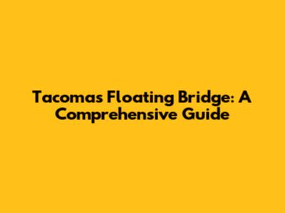 Tacoma's Floating Bridge: A Comprehensive Guide