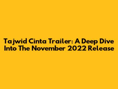 Tajwid Cinta Trailer: A Deep Dive Into The November 2022 Release
