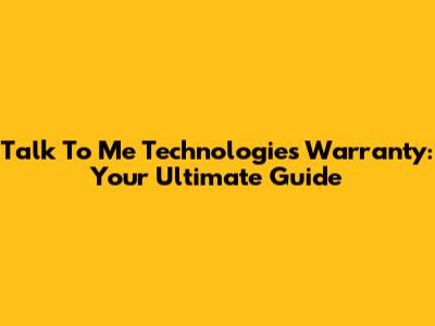 Talk To Me Technologies Warranty: Your Ultimate Guide