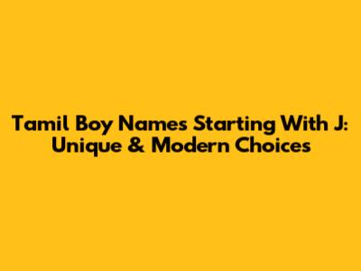 Tamil Boy Names Starting With J: Unique & Modern Choices