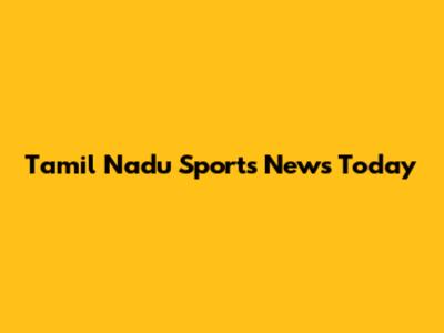 Tamil Nadu Sports News Today