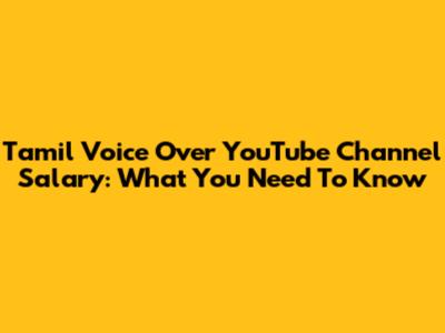 Tamil Voice Over YouTube Channel Salary: What You Need To Know
