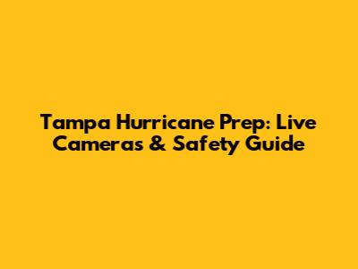 Tampa Hurricane Prep: Live Cameras & Safety Guide