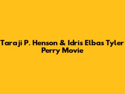 Taraji P. Henson & Idris Elba's Tyler Perry Movie