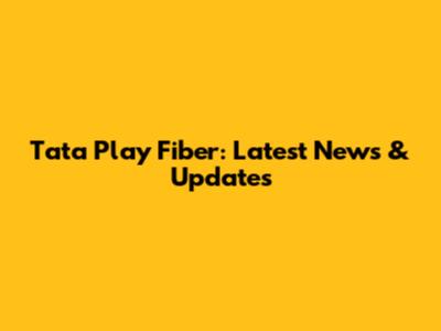 Tata Play Fiber: Latest News & Updates