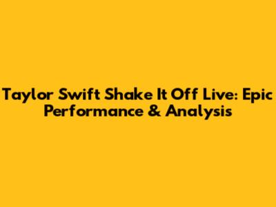 Taylor Swift Shake It Off Live: Epic Performance & Analysis