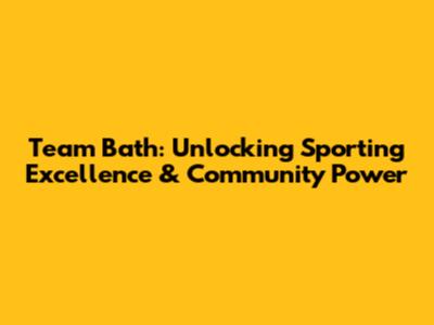 Team Bath: Unlocking Sporting Excellence & Community Power