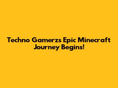 Techno Gamerz's Epic Minecraft Journey Begins!