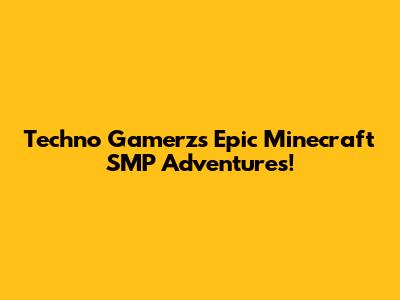 Techno Gamerz's Epic Minecraft SMP Adventures!