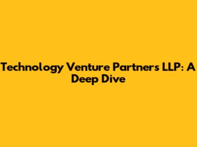 Technology Venture Partners LLP: A Deep Dive