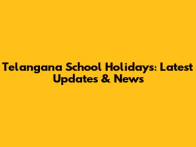 Telangana School Holidays: Latest Updates & News