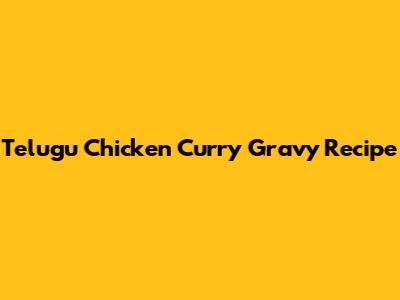Telugu Chicken Curry Gravy Recipe