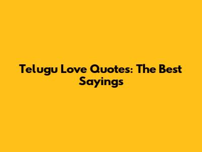 Telugu Love Quotes: The Best Sayings