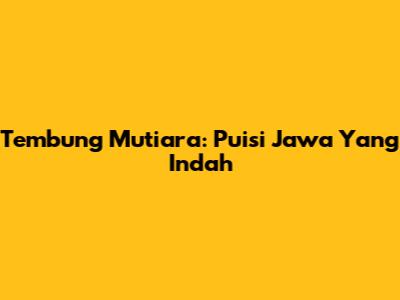 Tembung Mutiara: Puisi Jawa Yang Indah