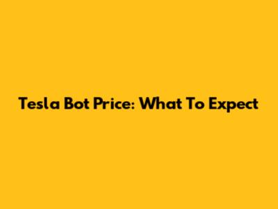 Tesla Bot Price: What To Expect