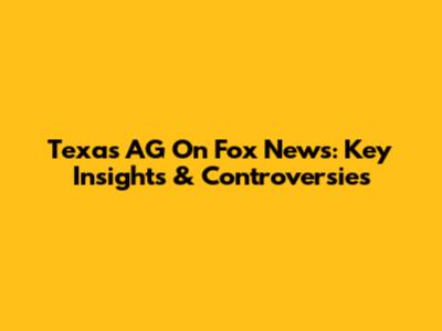 Texas AG On Fox News: Key Insights & Controversies