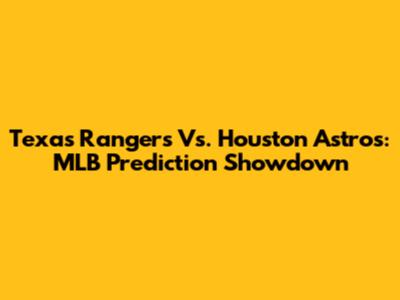Texas Rangers Vs. Houston Astros: MLB Prediction Showdown