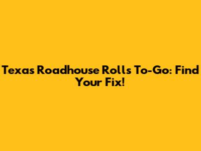Texas Roadhouse Rolls To-Go: Find Your Fix!
