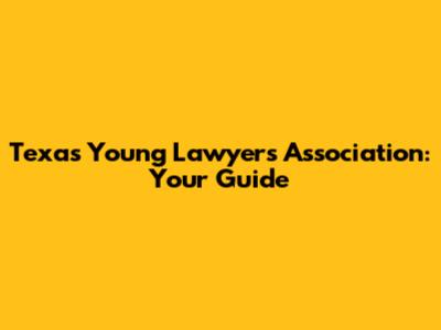 Texas Young Lawyers Association: Your Guide