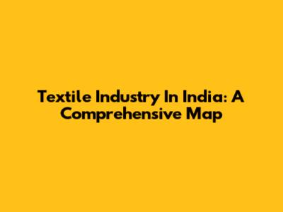 Textile Industry In India: A Comprehensive Map