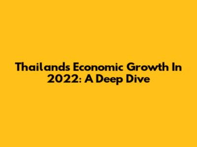 Thailand's Economic Growth In 2022: A Deep Dive