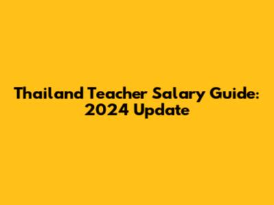 Thailand Teacher Salary Guide: 2024 Update