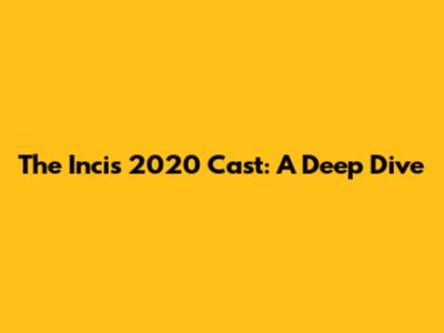 The "Incis" 2020 Cast: A Deep Dive