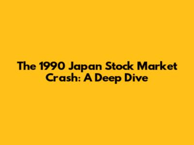 The 1990 Japan Stock Market Crash: A Deep Dive