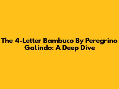 The 4-Letter Bambuco By Peregrino Galindo: A Deep Dive