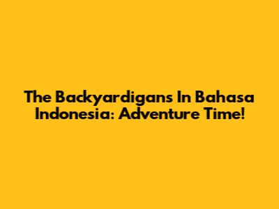 The Backyardigans In Bahasa Indonesia: Adventure Time!