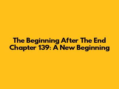 The Beginning After The End Chapter 139: A New Beginning