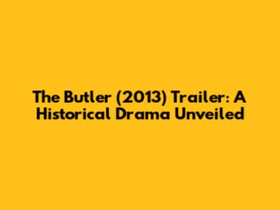 The Butler (2013) Trailer: A Historical Drama Unveiled