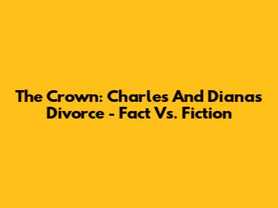 The Crown: Charles And Diana's Divorce - Fact Vs. Fiction