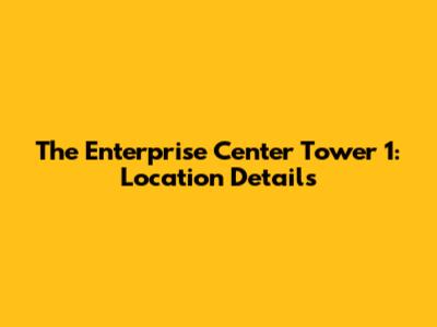 The Enterprise Center Tower 1: Location Details