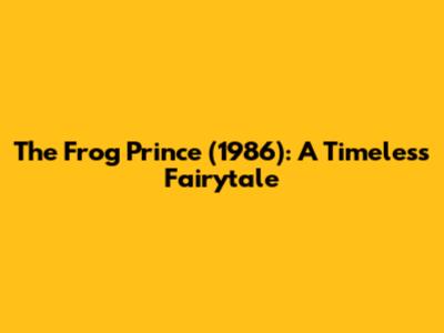 The Frog Prince (1986): A Timeless Fairytale