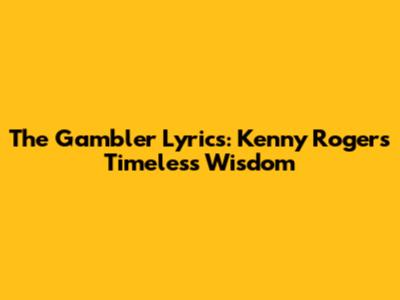 The Gambler Lyrics: Kenny Rogers' Timeless Wisdom