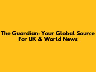 The Guardian: Your Global Source For UK & World News