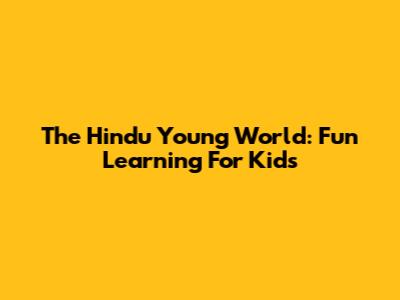 The Hindu Young World: Fun Learning For Kids
