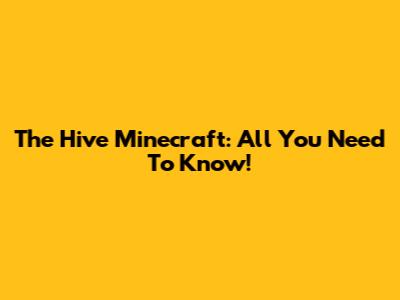 The Hive Minecraft: All You Need To Know!