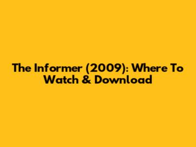 The Informer (2009): Where To Watch & Download