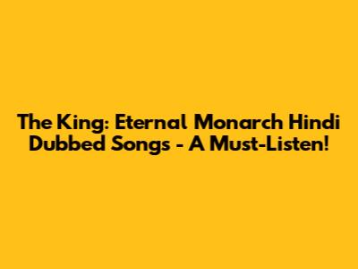 The King: Eternal Monarch Hindi Dubbed Songs - A Must-Listen!