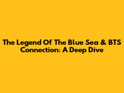 The Legend Of The Blue Sea & BTS Connection: A Deep Dive