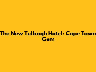 The New Tulbagh Hotel: Cape Town Gem