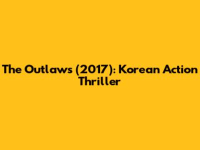 The Outlaws (2017): Korean Action Thriller