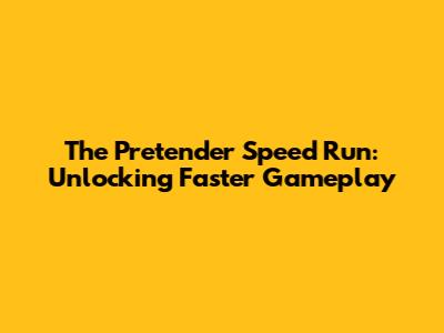 The Pretender Speed Run: Unlocking Faster Gameplay