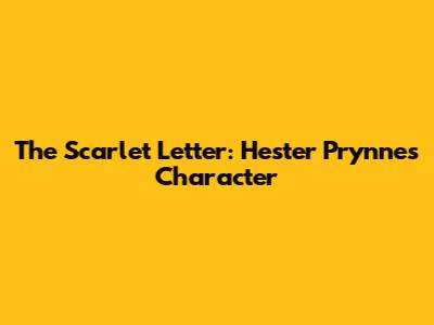 The Scarlet Letter: Hester Prynne's Character