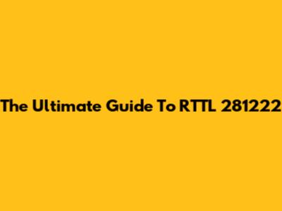 The Ultimate Guide To RTTL 281222